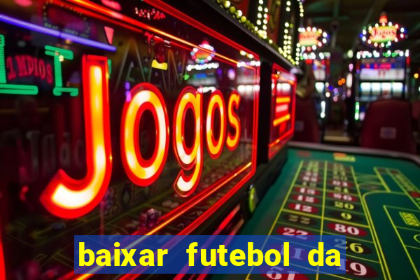 baixar futebol da hora 3.7 atualizado